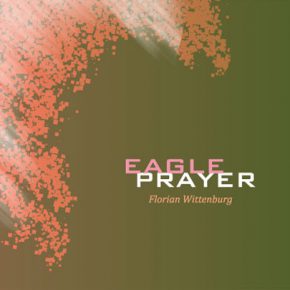 Florian Wittenburg - Eagle Prayer CD Florian Wittenburg - Eagle Prayer CD