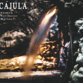 Gouvea/Northover/Mattos - Cajula CD Gouvea/Northover/Mattos - Cajula CD