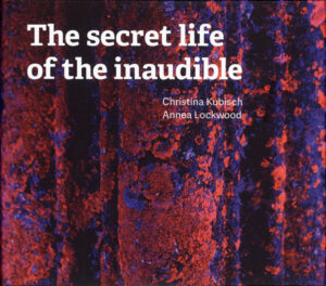 Read more about the article Christina Kubisch/Annea Lockwood ‎– The Secret Life Of The Inaudible 2xCD