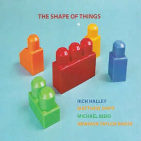 Halley/Shipp/Bisio/Baker - The Shape Of Things CD Halley/Shipp/Bisio/Baker - The Shape Of Things CD