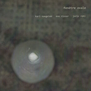 Naegelen/Risser/Rühl - Fenetre Ovale CD Naegelen/Risser/Rühl - Fenetre Ovale CD