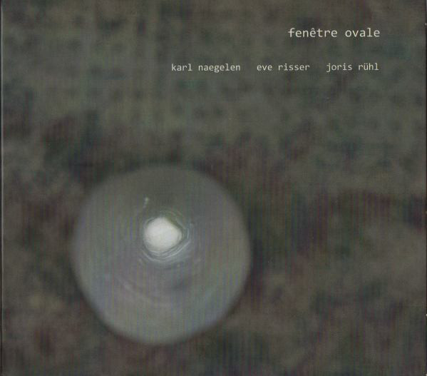 Read more about the article Naegelen/Risser/Rühl – Fenetre Ovale CD