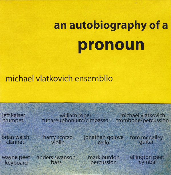 Read more about the article Michael Vlatkovich Ensemblio ‎– An Autobiography Of A Pronoun CD