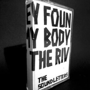 They Found My Body By The River - The Soundletters MC They Found My Body By The River - The Soundletters MC