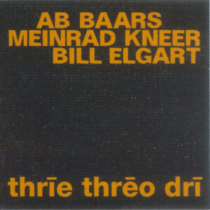 Read more about the article Ab Baars/Meinrad Kneer/Bill Elgart – Thrīe Thrēo Drī CD