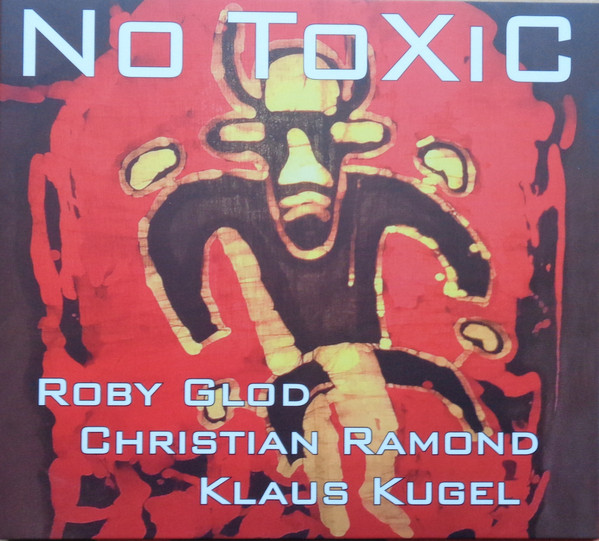 Read more about the article Roby Glod, Christian Ramond, Klaus Kugel – No ToXiC CD