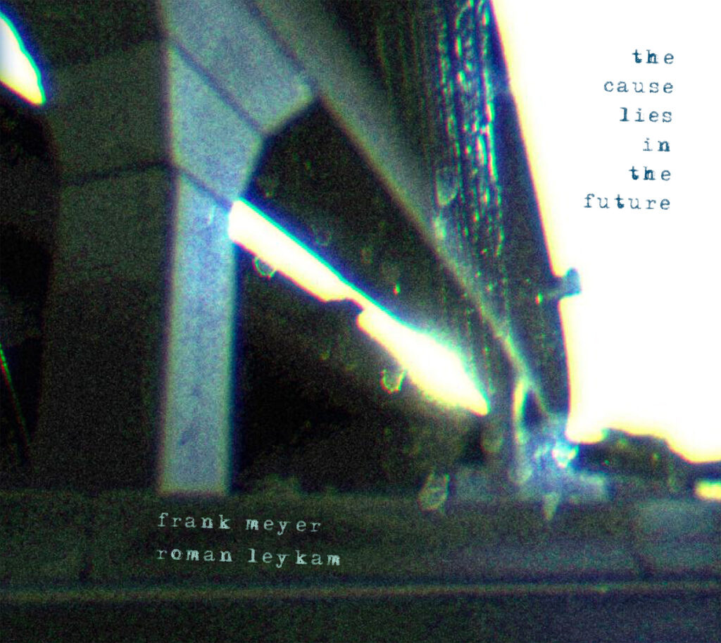 Mehr über den Artikel erfahren Frank Meyer/Roman Leykam – The Cause Lies In The Future CD