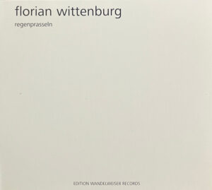 Mehr über den Artikel erfahren Florian Wittenburg – 1- bis 4-stimmig / Regenprasseln CDs
